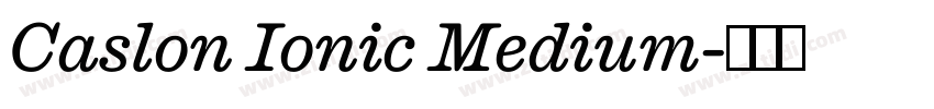Caslon Ionic Medium字体转换 Caslon Ionic Medium字体转换